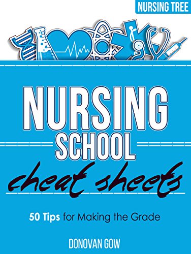 Nursing School Cheat Sheets- 50 Tips for Making the Grade